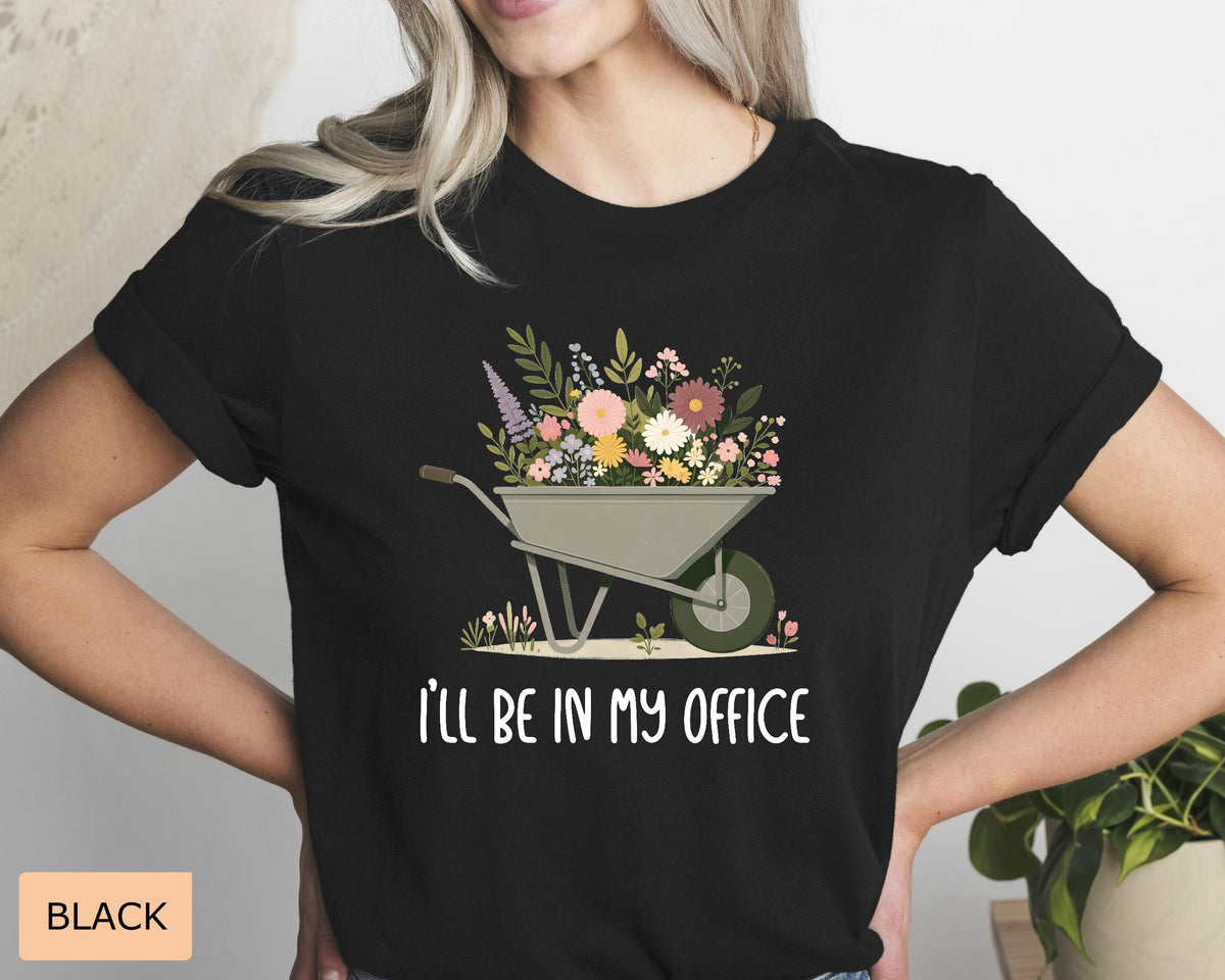 Funny Gardener Shirt I'll Be In My Office Shirt Plant Mom Shirt Gardening Shirt Plant Lover Shirt