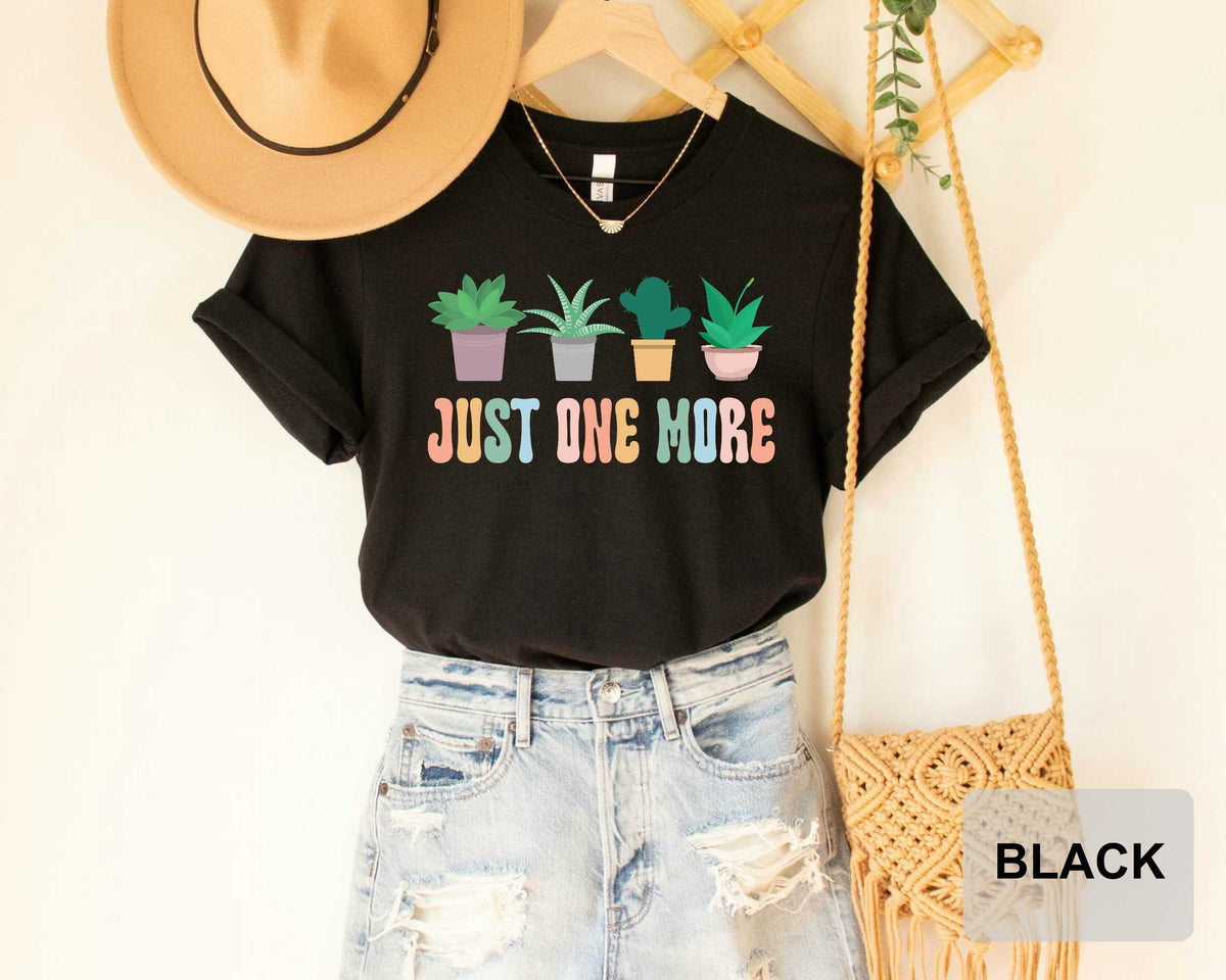Just One More Plant Shirt Gardening Shirt Plant Lady T-Shirt Plant Lover Gift Plant Mom Shirt