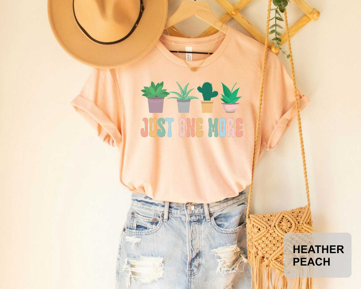 Just One More Plant Shirt Gardening Shirt Plant Lady T-Shirt Plant Lover Gift Plant Mom Shirt