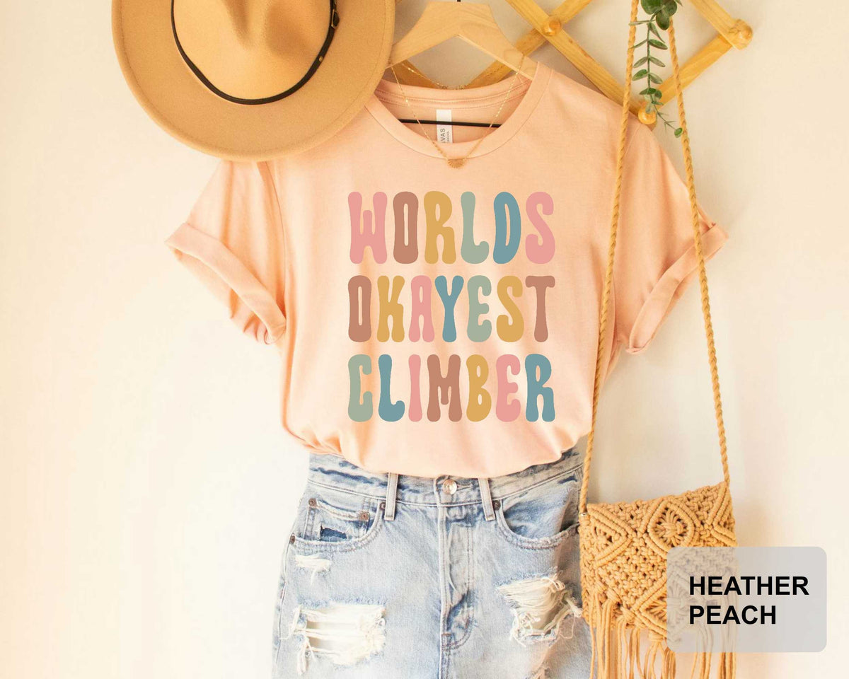 World's Okayest Climber Climber Shirt Rock Climber Tshirt Funny Rock Climber Rock Climbing Extreme Sport