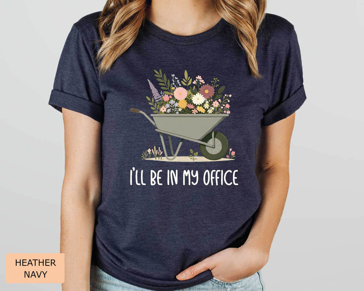 Funny Gardener Shirt I'll Be In My Office Shirt Plant Mom Shirt Gardening Shirt Plant Lover Shirt