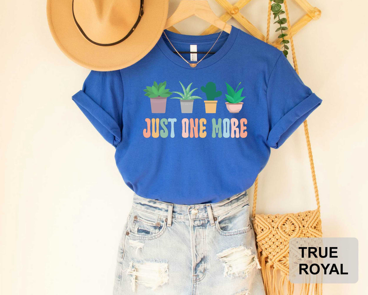 Just One More Plant Shirt Gardening Shirt Plant Lady T-Shirt Plant Lover Gift Plant Mom Shirt