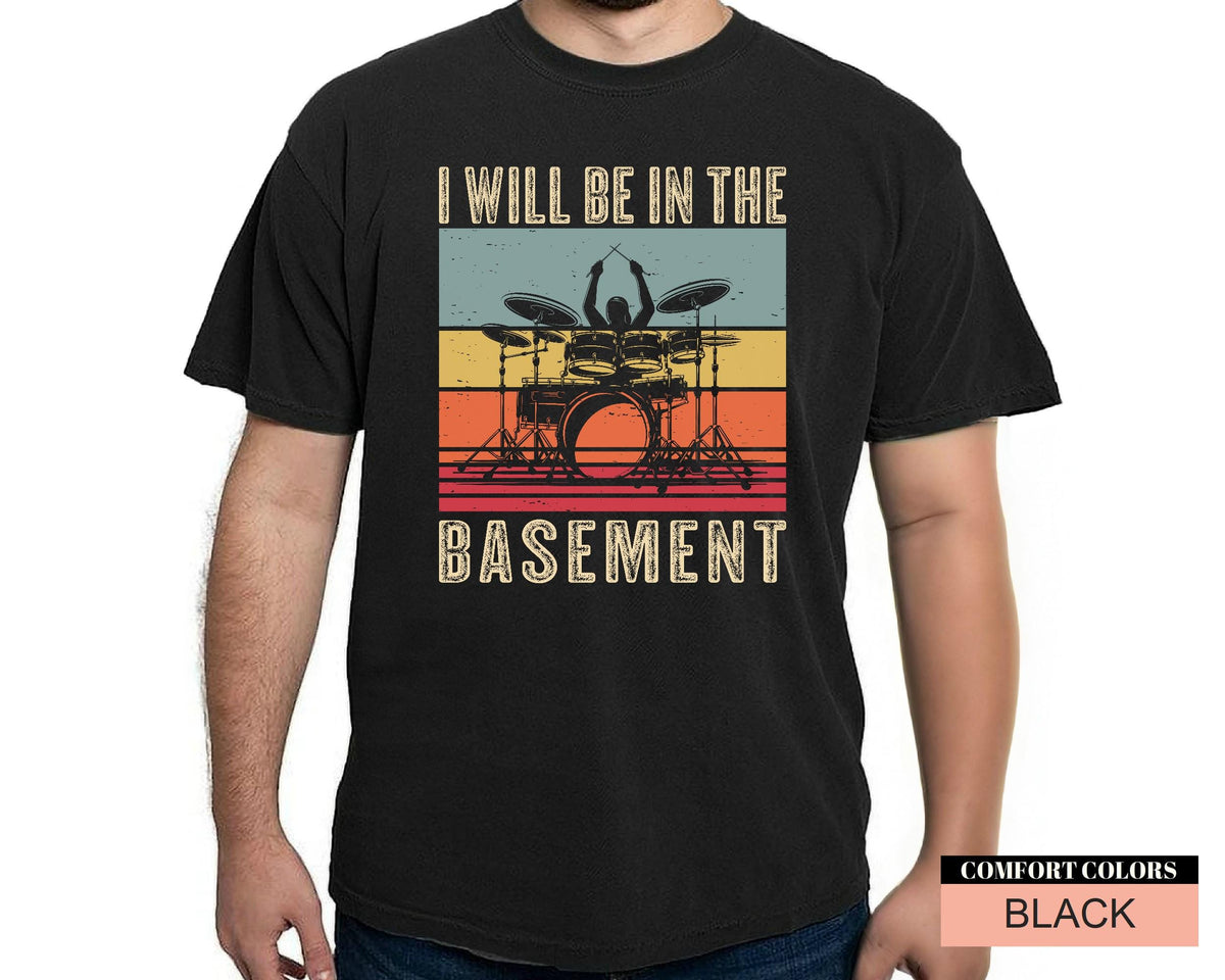 Funny Drummer Dad Shirt: I'll Be In The Basement, Music Lover Gift