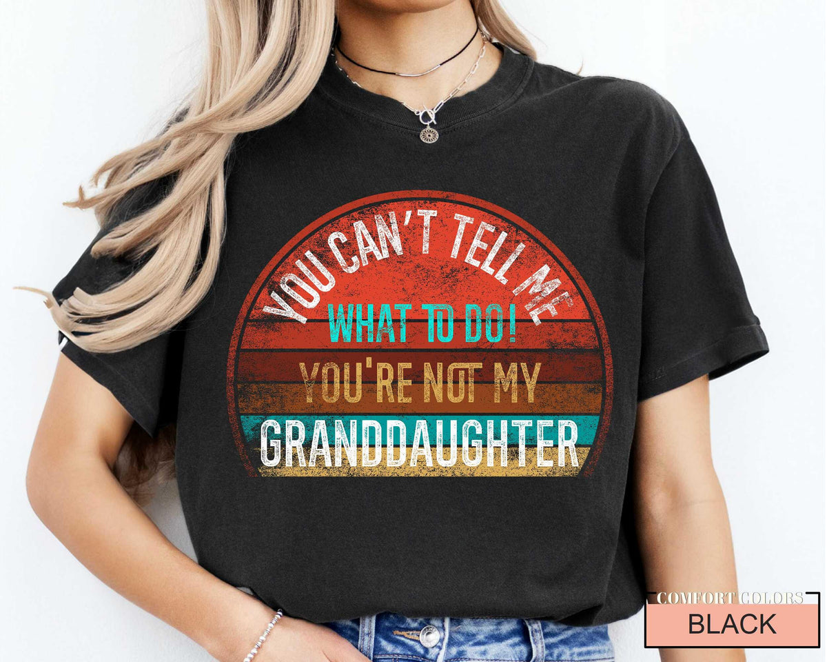 You Can't Tell Me What To Do T-Shirt: Grandma/Granddaughter Unisex Gift