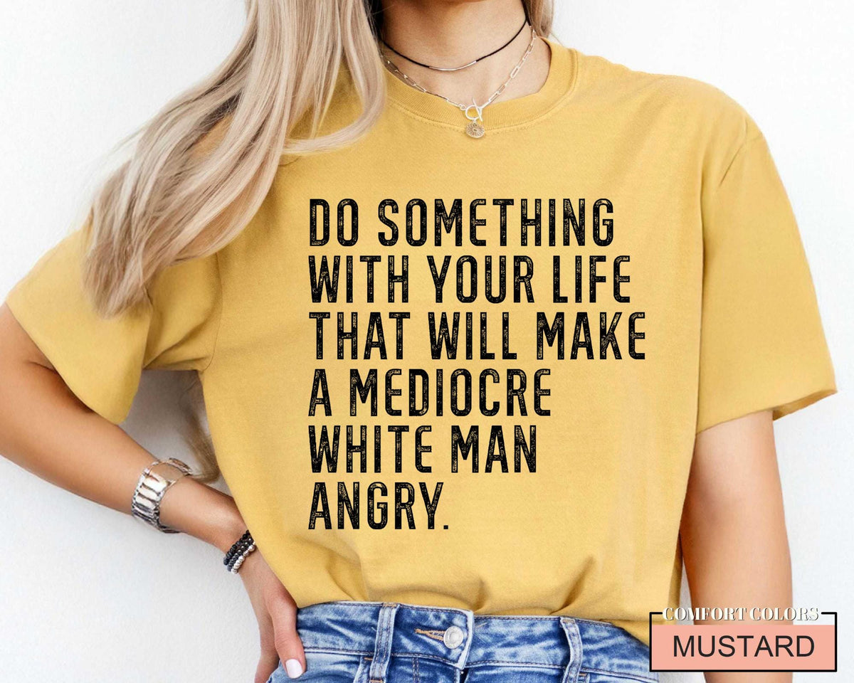 Mediocre White Man Angry T-Shirt: Empowering Slogan Tee