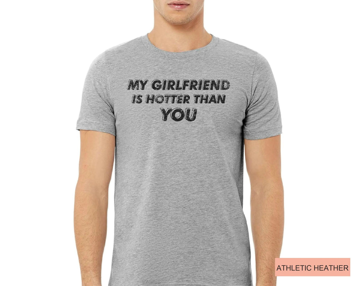 Funny Boyfriend Shirt, My Girlfriend Is Hotter Than You