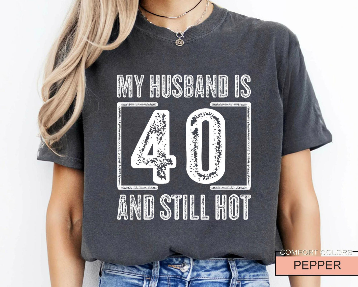 My Husband is 40 and Still Hot Shirt - Hubby Wife Appreciation T-Shirt