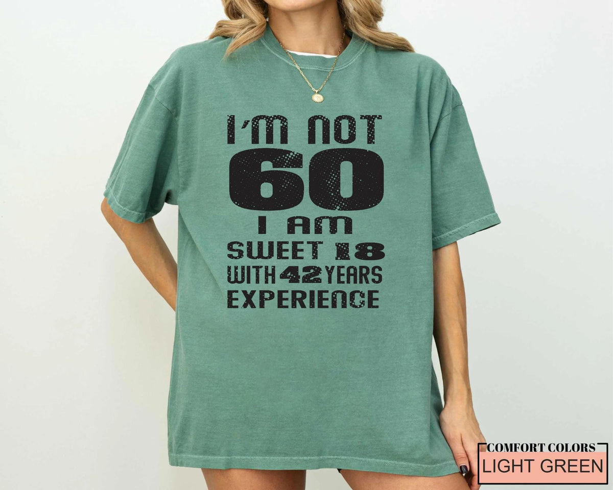 Funny Grandma Birthday Shirt, I am Not 60 I Am Sweet 18 With 42 Years Experience