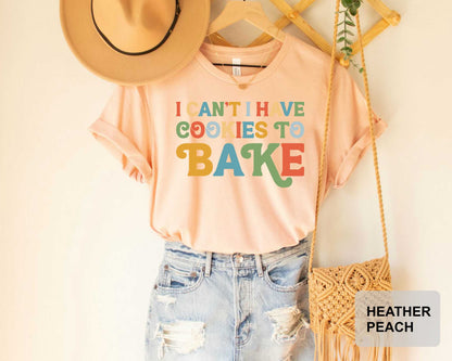 Pastry Chef Shirt I Can't I Have Cookies to Bake Shirt Cake Baker Shirt Baking Lover Shirt