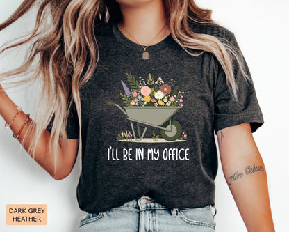 Funny Gardener Shirt I'll Be In My Office Shirt Plant Mom Shirt Gardening Shirt Plant Lover Shirt