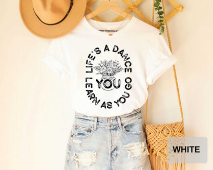 Country Shirt Life's a Dance You Learn as You Go Shirt Inspirational Shirt Motivational Shirt