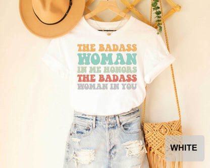 Badass Woman Shirt The Badass Woman In Me Honors The Badass Woman In You Funny Mom Shirt