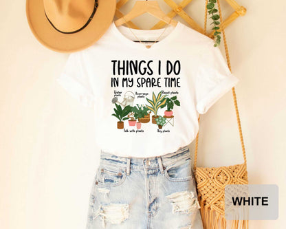 Plant Mom Gift Things I Do In My Spare Time Shirt Gardener Shirt Houseplant Shirt Flower Girl Shirt