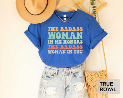 Badass Woman Shirt The Badass Woman In Me Honors The Badass Woman In You Funny Mom Shirt