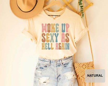 Woke Up Sexy as Hell Again Shirt Funny Sarcastic Shirt Humor Confidence Shirt Sarcastic Quotes