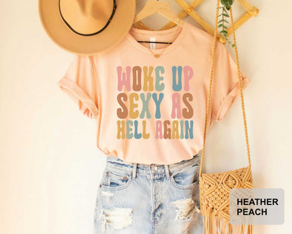 Woke Up Sexy as Hell Again Shirt Funny Sarcastic Shirt Humor Confidence Shirt Sarcastic Quotes