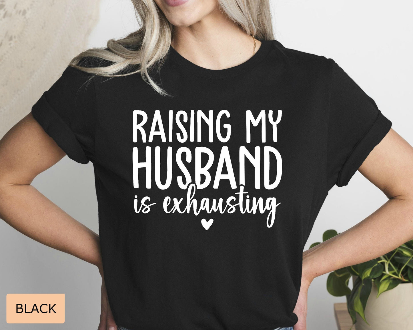 Funny Mom Shirt Raising My Husband is Exhausting Shirt Just Married Shirt Honeymoon Shirt Sarcastic Wife Shirt