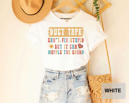 Sarcastic Women Shirt Duct Tape It Can't Fix Stupid But It Can Muffle The Sound Shirt Funny Mom Shirt