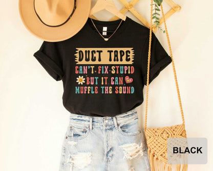 Sarcastic Women Shirt Duct Tape It Can't Fix Stupid But It Can Muffle The Sound Shirt Funny Mom Shirt