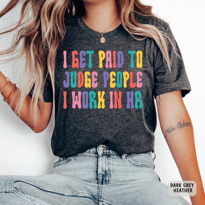 Funny HR Shirt I Get Paid To Judge People I Work In HR Shirt Coworker Gift Human Resources Shirt