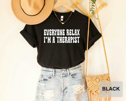 Everyone Relax I'm A Therapist Shirt, Mental Health Awareness Tee, Gift for Therapist, Therapy Shirt