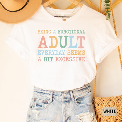 Day Drinking Shirt Being A Functional Adult Everyday Seems A Bit Excessive Shirt Funny Quotes Shirt Adult Humor Shirt