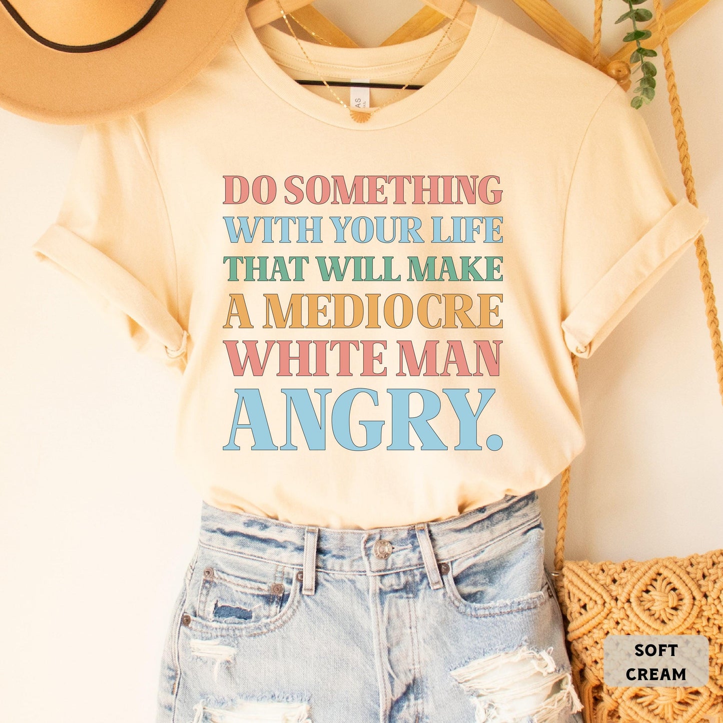 Funny Feminist Shirt Do Something With Your Life That Will Make a Mediocre White Man Angry Shirt Womens Rights Shirt Equality Shirt