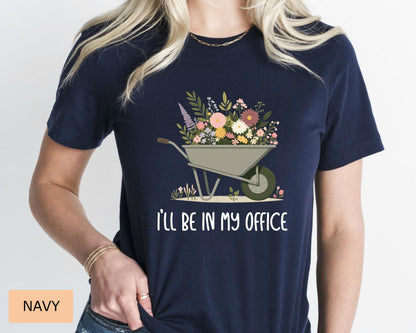 Funny Gardener Shirt I'll Be In My Office Shirt Plant Mom Shirt Gardening Shirt Plant Lover Shirt