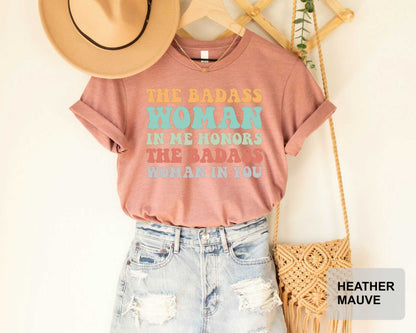 Badass Woman Shirt The Badass Woman In Me Honors The Badass Woman In You Funny Mom Shirt