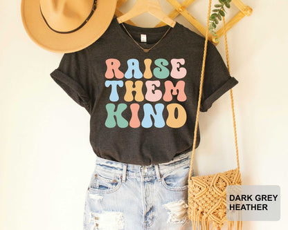 Raise Them Kind Shirt Motherhood Shirt Kindness Shirt Mother's Day Gift Be A Kind Human T-Shirt