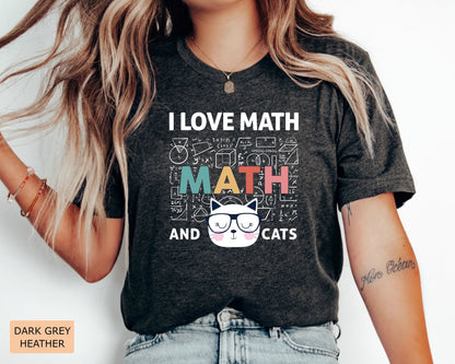 Math Lover Shirt I Love Math and Cats Shirt Funny Math Teacher Shirt Cat Mom Shirt Mathematics Shirt