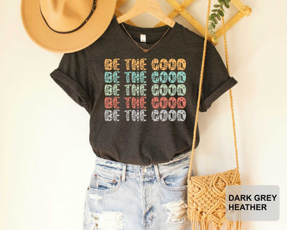Be The Good Shirt Inspiration Shirt Be Kind Gift Positive Kindness Shirt Good Vibes Shirt