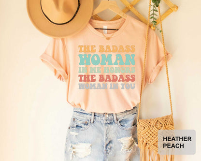 Badass Woman Shirt The Badass Woman In Me Honors The Badass Woman In You Funny Mom Shirt