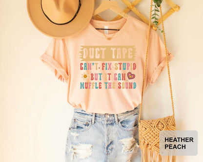 Sarcastic Women Shirt Duct Tape It Can't Fix Stupid But It Can Muffle The Sound Shirt Funny Mom Shirt