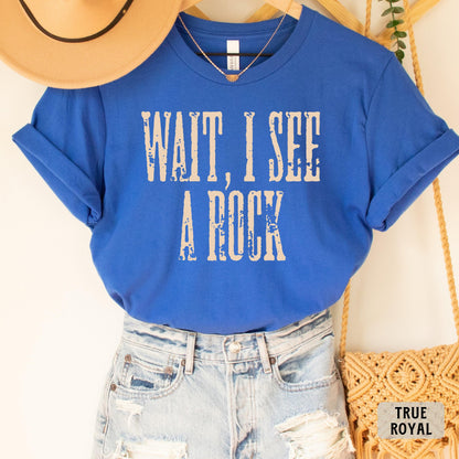 Geologist Shirt Wait I See A Rock Shirt Geology Student Gift Rockhound Shirt Geology Teacher Shirt