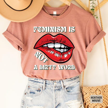 Feminism Is Not A Dirty Word Shirt Equal Rights Shirt Feminist Gift My Body My Choice Shirt Equality Shirt