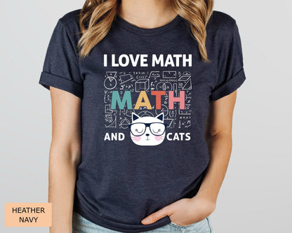 Math Lover Shirt I Love Math and Cats Shirt Funny Math Teacher Shirt Cat Mom Shirt Mathematics Shirt