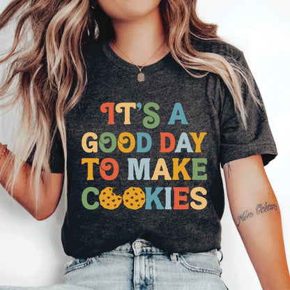 Cookie Dealer Shirt It's A Good Day To Make Cookies Shirt Baking Lover Gift Funny Baker Shirt