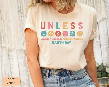 Unless Earth Day Shirt Science Not Silence Shirt March for Science Shirt Save The Earth Shirt