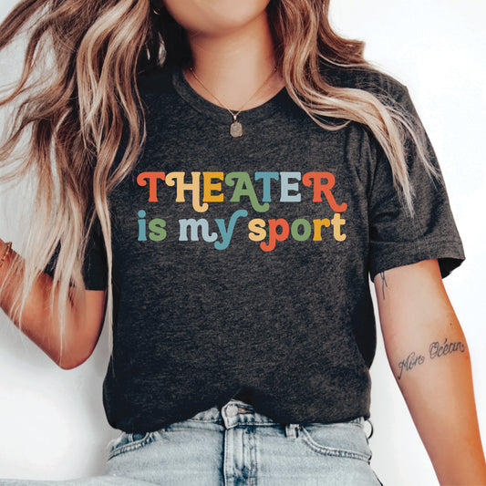 Theater Lover Shirt Theater Is My Sport Shirt Actress Shirt Broadway Shirt Drama Shirt