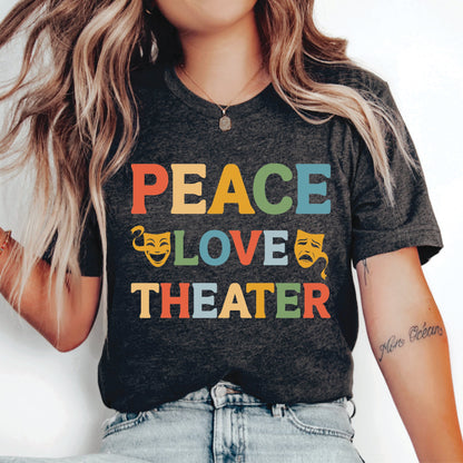 Actress Shirt Peace Love Theater T-Shirt Drama Lover Shirt Broadway Shirt Theater Gift Drama Class Shirt