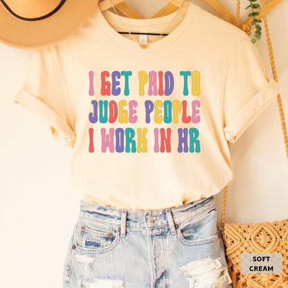 Funny HR Shirt I Get Paid To Judge People I Work In HR Shirt Coworker Gift Human Resources Shirt