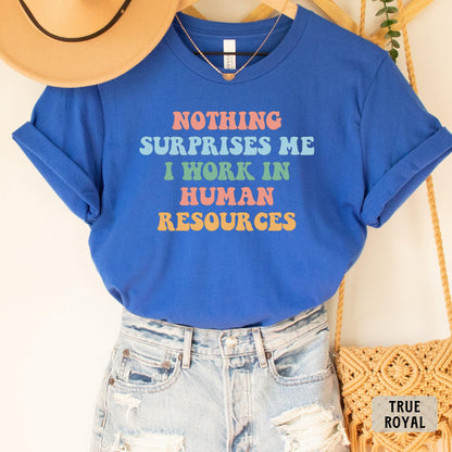 Funny Human Resources Shirt Nothing Surprises Me I Work In Human Resources Shirt Office Sayings Shirt Gift for HR