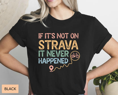 Biker Shirt If It's Not On Strava It Never Happened Shirt Outdoor Shirt Cycling Shirt Ride A Bike Shirt