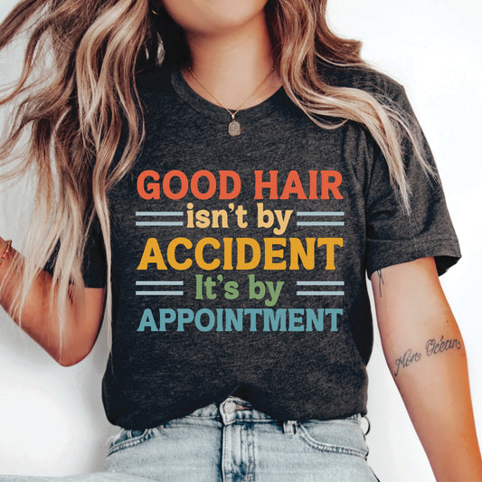 Hair Dresser Shirt Good Hair Isn't By Accident It's By Appointment Shirt Gift for Hair Stylist Beautician Shirt