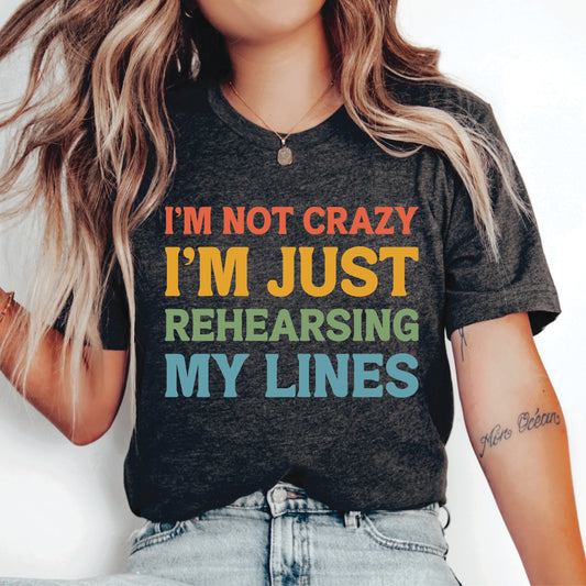 Theater Lover Shirt I'm Not Crazy I'm Just Rehearsing My Lines Shirt Actress Shirt Drama Teacher Gift Broadway Shirt