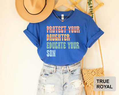 Women Empowerment Shirt Protect Your Daughter Educate Your Son Shirt Feminist Activist Shirt Human Rights Shirt