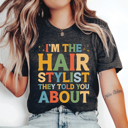 Hairstylist Quotes Shirt I'm The Hairstylist They Told You About Shirt Beautician Shirt Hairdresser Shirt