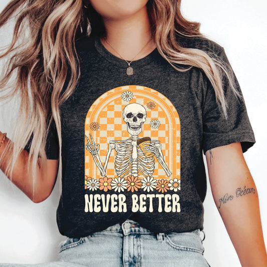 Never Better Skeleton Shirt Funny Sayings Shirt Sarcastic Mom Shirt Halloween Gift Funny Dead Inside Shirt