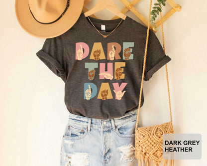 Dare The Day Sign Language Shirt ASL Shirt American Sign Language Deaf Community Shirt